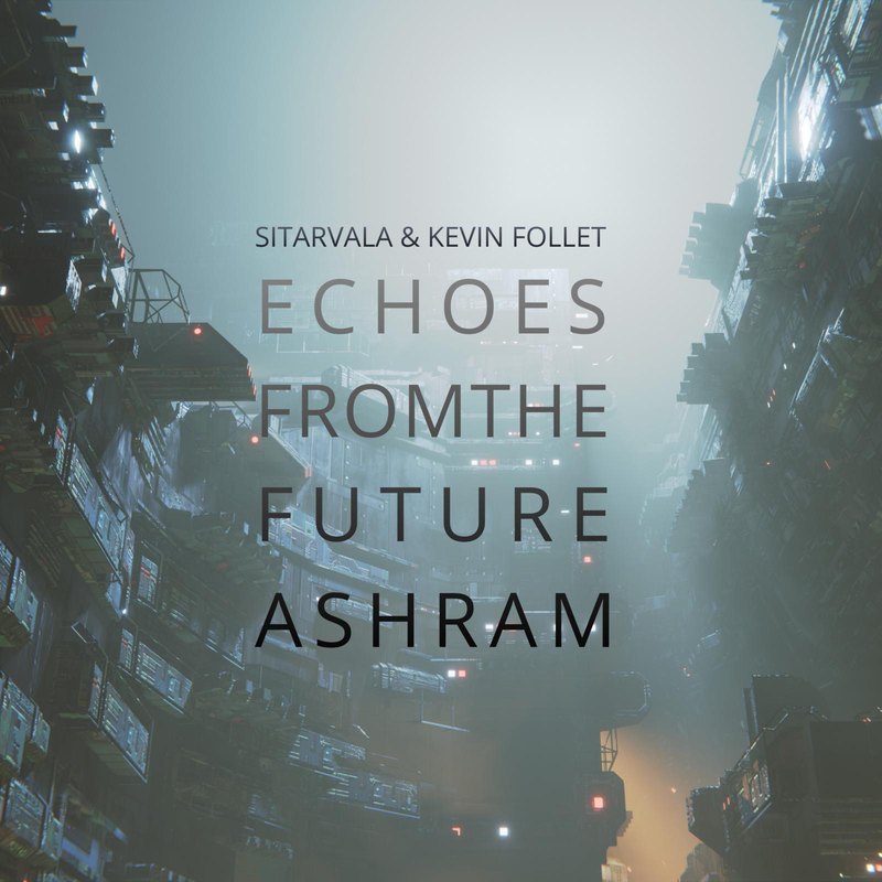 Echoes from the Future Ashram – Sitarvala & Kevin Follet (2026)